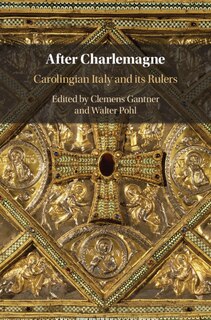 After Charlemagne: Carolingian Italy And Its Rulers