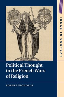 Front cover_Political Thought In The French Wars Of Religion