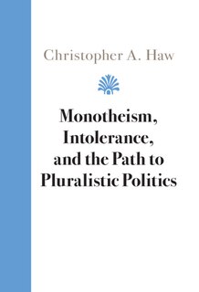 Front cover_Monotheism, Intolerance, And The Path To Pluralistic Politics