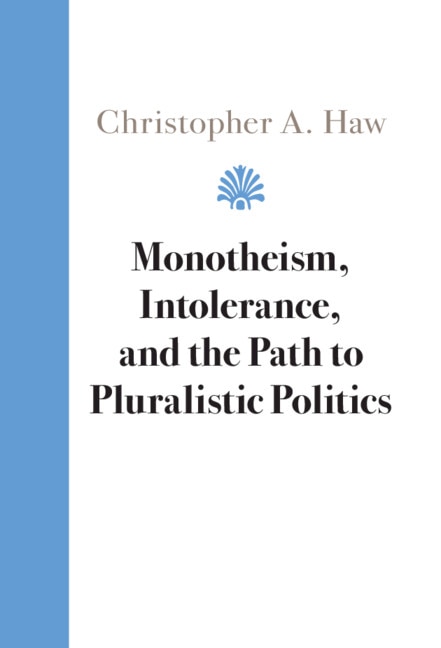 Front cover_Monotheism, Intolerance, And The Path To Pluralistic Politics