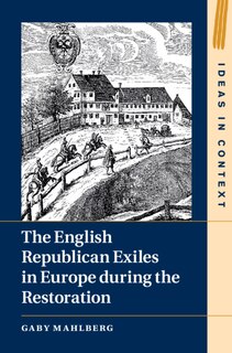 Front cover_The English Republican Exiles In Europe During The Restoration