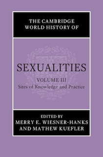 Front cover_The Cambridge World History of Sexualities: Volume 3, Sites of Knowledge and Practice