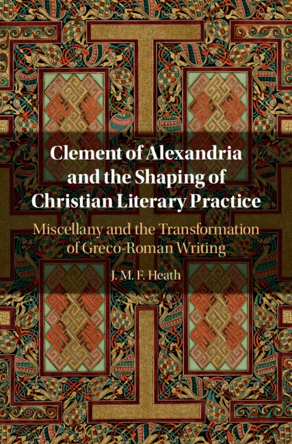 Front cover_Clement Of Alexandria And The Shaping Of Christian Literary Practice
