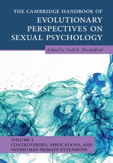 Couverture_The Cambridge Handbook of Evolutionary Perspectives on Sexual Psychology: Volume 4, Controversies, Applications, and Nonhuman Primate Extensions