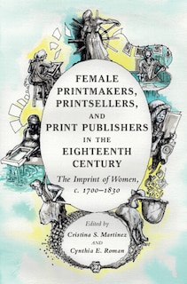 Front cover_Female Printmakers, Printsellers, and Print Publishers in the Eighteenth Century