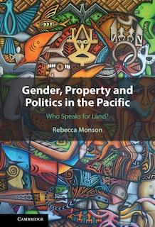 Front cover_Gender, Property and Politics in the Pacific