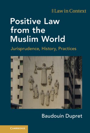 Positive Law From The Muslim World: Jurisprudence, History, Practices