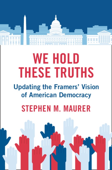 We Hold These Truths: Updating the Framers' Vision of American Democracy