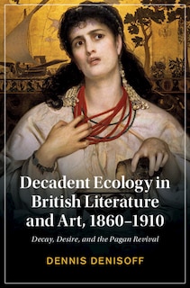 Front cover_Decadent Ecology in British Literature and Art, 1860–1910