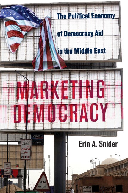 Marketing Democracy: The Political Economy of Democracy Aid in the Middle East