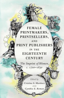 Front cover_Female Printmakers, Printsellers, and Print Publishers in the Eighteenth Century