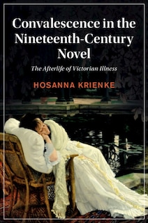 Front cover_Convalescence in the Nineteenth-Century Novel