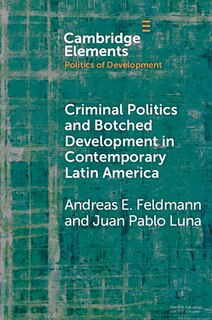 Front cover_Criminal Politics and Botched Development in Contemporary Latin America