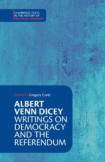Front cover_Albert Venn Dicey: Writings on Democracy and the Referendum