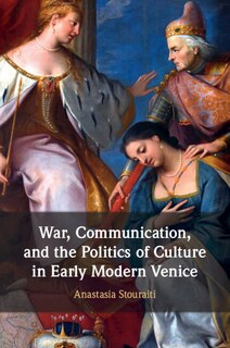 Front cover_War, Communication, and the Politics of Culture in Early Modern Venice