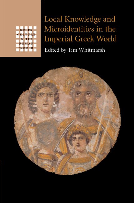 Front cover_Local Knowledge And Microidentities In The Imperial Greek World