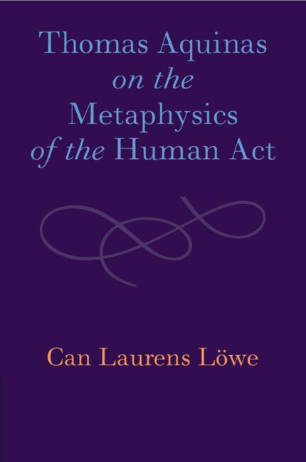 Couverture_Thomas Aquinas on the Metaphysics of the Human Act