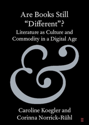 Are Books Still 'Different'?: Literature as Culture and Commodity in a Digital Age