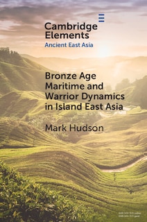 Front cover_Bronze Age Maritime And Warrior Dynamics In Island East Asia