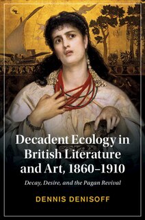 Front cover_Decadent Ecology in British Literature and Art, 1860–1910