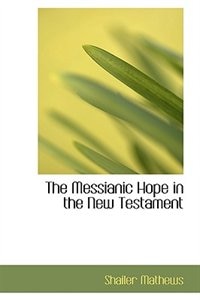 The Messianic Hope in the New Testament