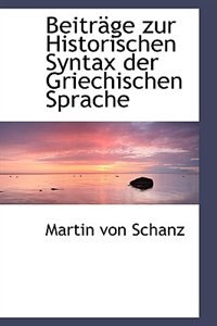 Beiträge zur Historischen Syntax der Griechischen Sprache
