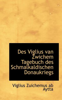 Front cover_Des Viglius van Zwichem Tagebuch des Schmalkaldischen Donaukriegs