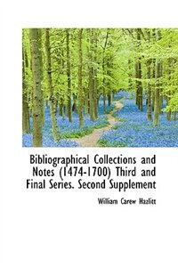 Front cover_Bibliographical Collections and Notes (1474-1700) Third and Final Series. Second Supplement