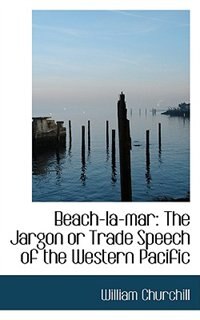 Beach-la-mar: The Jargon or Trade Speech of the Western Pacific