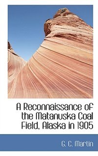 Couverture_A Reconnaissance of the Matanuska Coal Field, Alaska in 1905