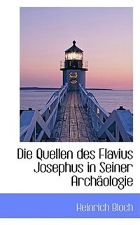 Die Quellen des Flavius Josephus in Seiner Archäologie