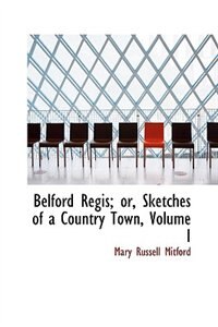 Belford Regis or Sketches of a Country Town, Volume I