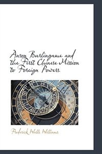 Anson Burlingame and the First Chinese Mission to Foreign Powers