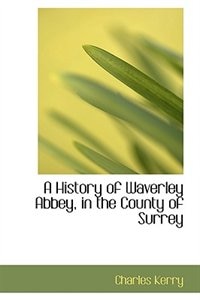 Front cover_A History of Waverley Abbey, in the County of Surrey