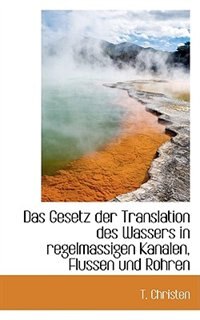 Couverture_Das Gesetz der Translation des Wassers in regelmassigen Kanalen, Flussen und Rohren