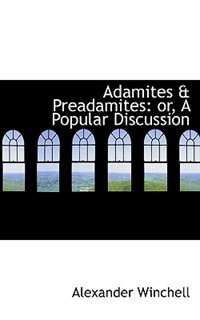 Adamites & Preadamites or A Popular Discussion