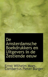 Front cover_De Amsterdamsche Boekdrukkers en Uitgevers in de Zestiende eeuw