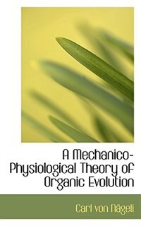 A Mechanico-Physiological Theory of Organic Evolution