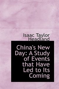 China's New Day: A Study of Events that Have Led to Its Coming