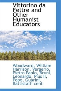 Front cover_Vittorino da Feltre and Other Humanist Educators