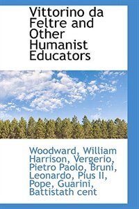 Front cover_Vittorino da Feltre and Other Humanist Educators