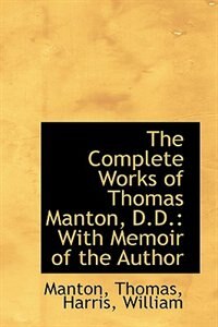 The Complete Works of Thomas Manton, D.D.: With Memoir of the Author