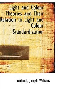 Couverture_Light and Colour Theories and Their Relation to Light and Colour Standardization
