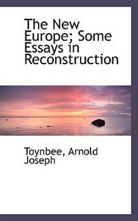 The New Europe; Some Essays in Reconstruction