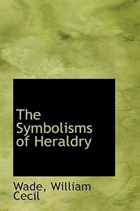 The Symbolisms of Heraldry