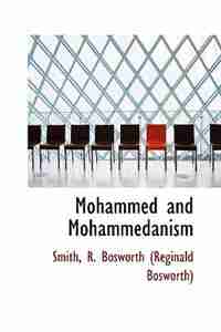 Mohammed and Mohammedanism de Smith R. Bosworth (Reginald Bosworth)