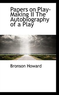 Front cover_Papers on Play-Making II The Autobiography of a Play