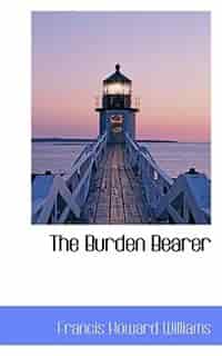 The Burden Bearer by Francis Howard Williams
