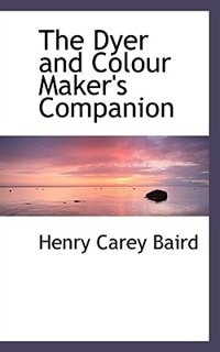 The Dyer and Colour Maker's Companion