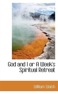 Front cover_God and I or A Week's Spiritual Retreat